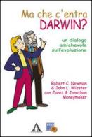 Ma che c'entra Darwin? Un dialogo amichevole sull'evoluzione di Robert Newman, John L. Wieser edito da Alfa & Omega
