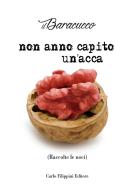 Non anno capito un'acca. (Raccolte le noci) di Il Baracucco edito da Carlo Filippini Editore