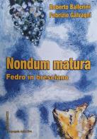 Nondum matura. Fedro in bresciano di Roberto Ballerini, Fabrizio Galvagni edito da Valle Sabbia