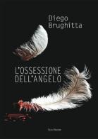 L' ossessione dell'angelo di Diego Brughitta edito da Susil Edizioni