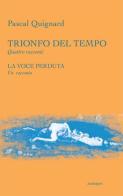 Trionfo del tempo-La voce perduta di Pascal Quignard edito da Analogon