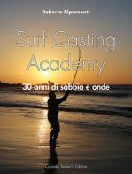 Surf casting academy. 30 anni di sabbia e onde di Roberto Ripamonti edito da Corrado Tedeschi Editore