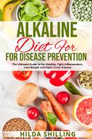 Alkaline diet for disease prevention di Hilda Shilling edito da Youcanprint