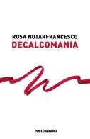 Decalcomania di Rosa Notarfrancesco edito da Porto Seguro