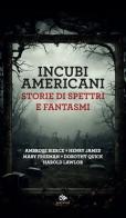 Incubi americani di Ambrose Bierce, Henry James, Mary Wilkins Freeman edito da Editoriale Jouvence