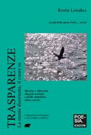 Trasparenze. La mente disorienta, il cuore sa di Rosita Loiodice edito da Bertoni Editore