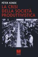 La crisi della società produttivistica di Péter Kende edito da Oaks Editrice