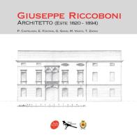 Giuseppe Riccoboni architetto (Este 1820-1894) di Italia Nostra edito da Nives Edizioni