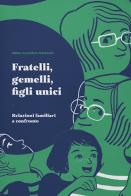 Fratelli, gemelli, figli unici. Relazioni familiari a confronto di Anna Oliverio Ferraris edito da Uppa Edizioni