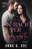 Un bacio per spezzarti. Blairwood University vol.6 di Anna B. Doe edito da Heartbeat