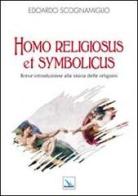 Homo religiosus et symbolicus. Breve introduzione alla storia delle religioni di Edoardo Scognamiglio edito da Editrice Elledici