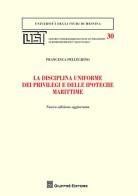 La disciplina uniforme dei privilegi e delle ipoteche marittime di Francesca Pellegrino edito da Giuffrè