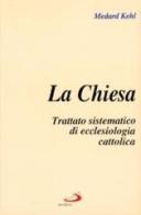 La chiesa. Trattato sistematico di ecclesiologia cattolica di Medard Kehl edito da San Paolo Edizioni
