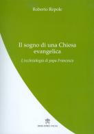 Il sogno di una Chiesa evangelica. L'ecclesiologia di papa Francesco di Roberto Repole edito da Libreria Editrice Vaticana