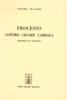 Processo contro Cesare Carafa inquisito di fellonia (rist. anast.) di Giuseppe De Blasiis edito da Forni