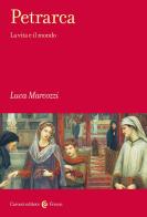 Petrarca. La vita e il mondo di Luca Marcozzi edito da Carocci