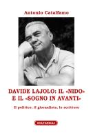 Davide Lajolo: il «Nido» e il «Sogno in avanti». Il politico, il giornalista, lo scrittore di Antonio Catalfamo edito da Solfanelli