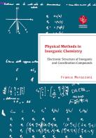 Physical methods in inorganic chemistry. Electronic structure of inorganic and coordination compounds di Franca Morazzoni edito da Universitas Studiorum