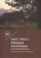 Distanza ravvicinata. Storie del Wyoming vol.1 di E. Annie Proulx edito da Minimum Fax