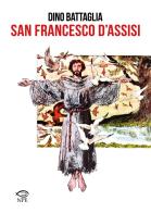 San Francesco d'Assisi di Dino Battaglia, Laura Battaglia, Giovanni M. Colasanti edito da Edizioni NPE