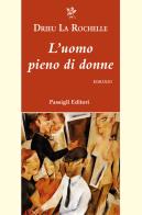 L' uomo pieno di donne di Pierre Drieu La Rochelle edito da Passigli