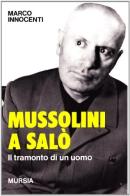 Mussolini a Salò. Il tramonto di un uomo di Marco Innocenti edito da Ugo Mursia Editore