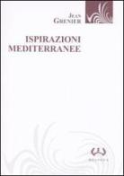Ispirazioni mediterranee di Jean Grenier edito da Mesogea
