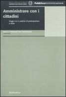 Amministrare con i cittadini. Viaggio tra le pratiche di partecipazione di Italia edito da Rubbettino