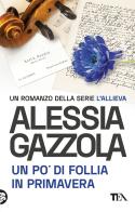 Un po' di follia in primavera. Edizione speciale anniversario di Alessia Gazzola edito da TEA