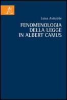 Fenomenologia della legge in Albert Camus vol.1 di Luisa Avitabile edito da Aracne