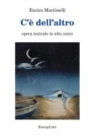 C'e' dell'altro di Enrico Martinelli edito da BastogiLibri