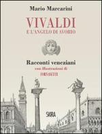 Vivaldi e l'angelo di avorio. Racconti veneziani di Mario Marcarini edito da Skira