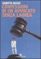 Confessioni di un avvocato senza laurea di Giuditta Russo edito da Cairo Publishing