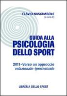 Guida alla psicologia dello sport 2011. Verso un approccio relazionale-ipertestuale edito da Libreria dello Sport