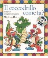 Il coccodrillo come fa? Ediz. illustrata. Con CD Audio di Pino Massara, Giorgio Cavazzano edito da Gallucci
