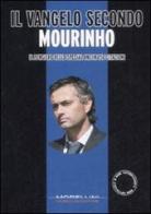 Il Vangelo secondo Mourinho. Il pensiero dello special one in 150 citazioni edito da Morellini