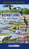 Biowatching. Italia, Mediterraneo e tropici. Guida all'osservazione di Francesco Mezzatesta, Franca Zanichelli edito da Ricca