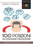 L' ABC degli scacchi. 100 posizioni da conoscere e riconoscere. Esercizi istruttivi per allenare la tua mente di Murray Chandler edito da Caissa Italia