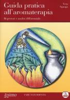 Guida pratica all'aromaterapia. Repertori e analisi differenziale di Vera Sganga edito da Enea Edizioni