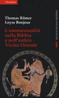 L' omosessualità nella Bibbia e nel vicino Oriente di Thomas Römer, Loyse Bonjour edito da Claudiana
