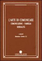 L' arte di comunicare. Comunicazione, famiglia, sessualità vol.1 edito da AGE-Alfredo Guida Editore