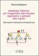 Metodologie didattiche per l'insegnamento delle discipline organizzative e gestionali delle imprese. Dalla lezione tradizionale al metodo dei casi di Fabrizio Baldassarre edito da Edizioni Dal Sud