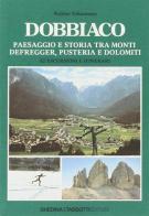 Dobbiaco. Paesaggio e storia tra i monti Defregger, Pusteria e Dolomiti di Walther Schaumann edito da Tassotti