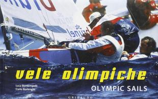 Vele olimpiche-Olimpic sails di Carlo Borlenghi, Luca Bontempelli edito da Gribaudo