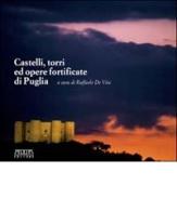 Castelli, torri ed opere fortificate in Puglia di Raffaele De Vita edito da Adda