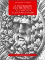 La decoración arquitectónica de los Foros de Augusta Emerita di José L. de la Barrera edito da L'Erma di Bretschneider