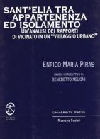 Sant'Elia tra appartenenza e isolamento. Un'analisi dei rapporti di vicinato in un «villaggio urbano» di Enrico M. Piras edito da CUEC Editrice