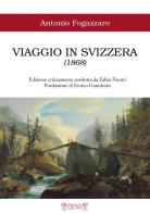 Viaggio in Svizzera (1868). Ediz. critica di Antonio Fogazzaro edito da Biblioteca dei Leoni
