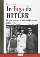 In fuga da Hitler. Gli ebrei stranieri internati nel trevigiano (1941-1943) di Daniele Ceschin edito da ISTRESCO