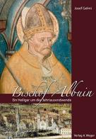 Bischof Albuin, Ein heiliger um die jahrtausendwende di Josef Gelmi edito da Weger